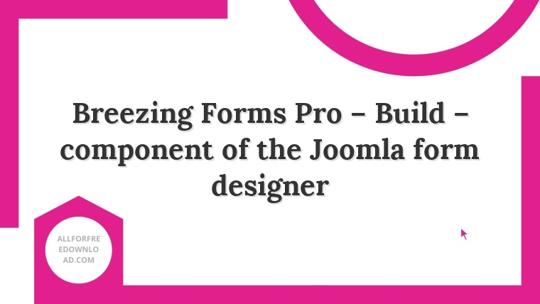 Breezing Forms Pro – Build – component of the Joomla form designer